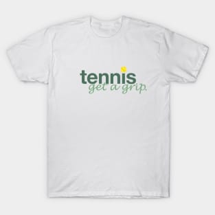 Tennis, get a grip T-Shirt